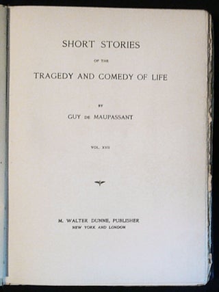 Short Stories of the Tragedy and Comedy of Life -- volume 17 of The Life Work of Henri Rene Guy de Maupassant