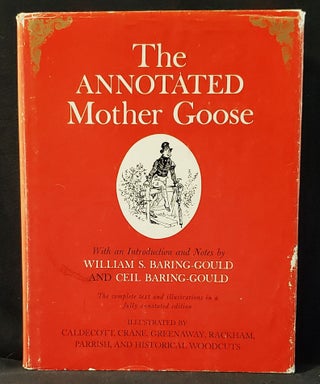 Item #011469 The Annotated Mother Goose: Nursery Rhymes Old and New, Arranged and Explained by...