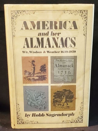 Item #011475 America and Her Almanacs: Wit, Wisdom & Weather 1639-1970. Robb Sagendorph