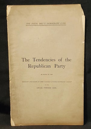 Item #011498 The Tendencies of the Republican Party as Shown by the Recent Decision of the United...