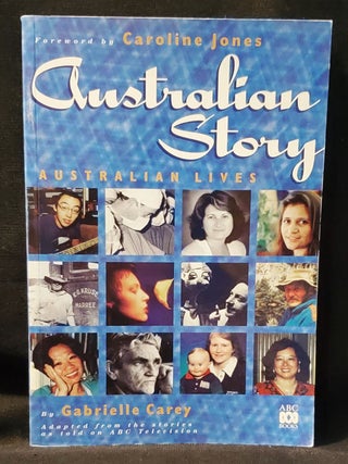 Item #011517 Australian Story; Foreword by Caroline Jones; Compiled by Gabrielle Carey. Gabrielle...