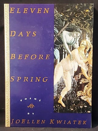 Item #011545 Eleven Days Before Spring: Poems by Joellen Kwiatek. Joellen Kwiatek