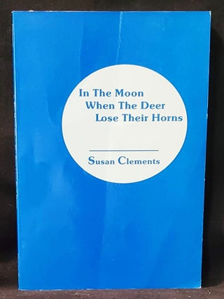 Item #011560 In the Moon When the Deer Lose Their Horns. Susan Clements, Susan Deer Cloud