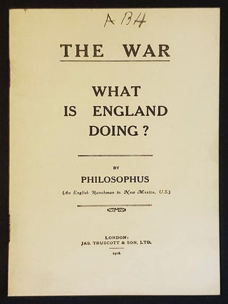 Item #011575 The War: What is England Doing? by Philosophus (An English Ranchman in New Mexico,...