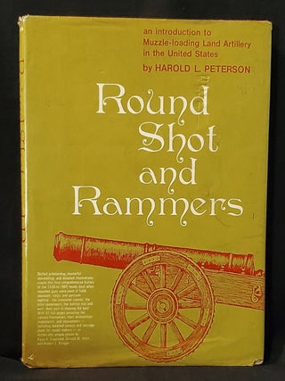 Item #011593 Round Shot and Rammers by Harold L. Peterson; Illustrated by Peter F. Copeland,...