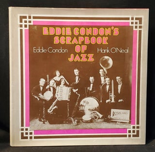 Item #011616 The Eddie Condon Scrapbook of Jazz by Eddie Condon and Hank O'Neal. Eddie Condon,...