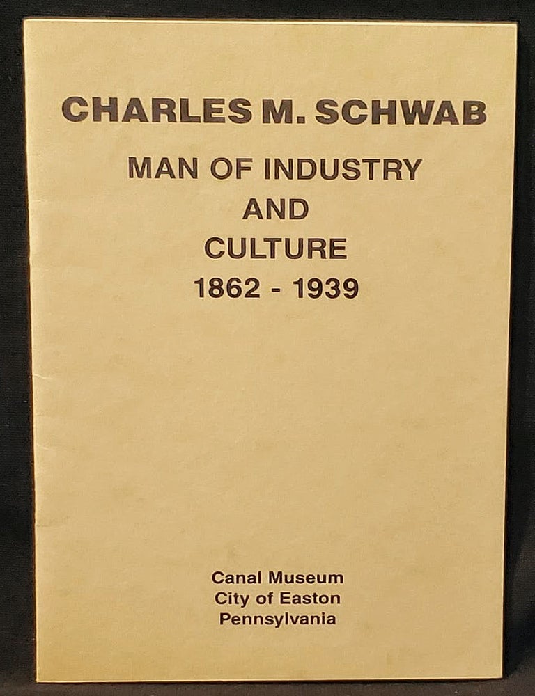 Item #011625 Charles M. Schwab: Man of Industry and Culture 1862-1939