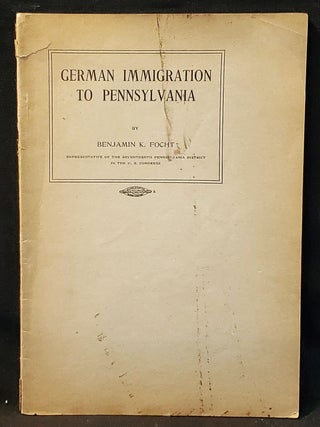 Item #011628 German Immigration to Pennsylvania: Address Delivered by Benjamin K. Focht,...