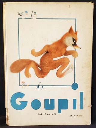 Item #011655 Goupil: sur un Theme du Roman de Renard; Texte et Images de Samivel. Samivel, Paul...