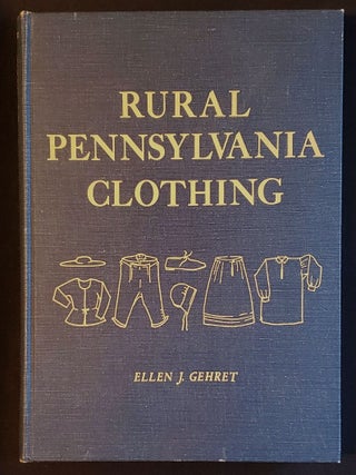 Item #011662 Rural Pennsylvania Clothing: Being a Study of the Wearing Apparel of the German and...