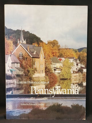 Item #011744 A Concise Historical Atlas of Pennsylvania; Edited by Edward K. Muller. Edward K....