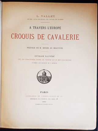 A Travers l’Europe Croquis de Cavalerie; Préface de M. Roger de Beauvoir; ouvrage illustré de 300 gravures dans le texte et 50 en couleurs d’aprés les dessins de l’auteur