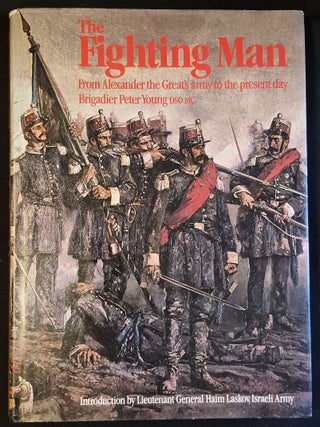 Item #011775 The Fighting Man: From Alexander the Great's Army to the Present Day; Peter Young;...