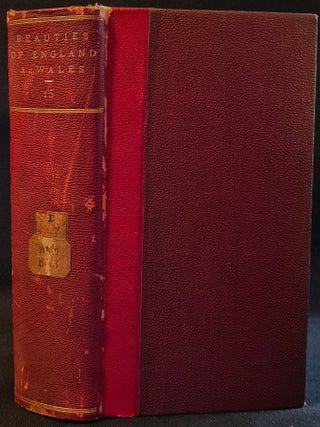 Item #011777 The Beauties of England and Wales: or, Delineations, Topographical, Historical, and...