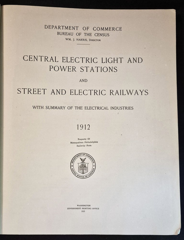 Item #011905 Central Electric Light and Power Stations and Street and Electric Railways: With Summary of the Electrical Industries 1912; Department of Commerce, Bureau of the Census, Wm. J. Harris, Director