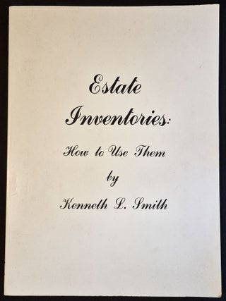 Item #011922 Estate Inventories: How To Use Them. Kenneth L. Smith