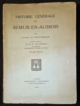 Item #012070 Histoire G&eacute;n&eacute;rale de Semur-en-Aussois par Alfred de Vaulabelle; Lettre-Pr&eacute;face de...