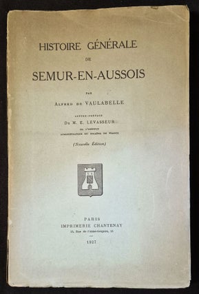 Item #012070 Histoire Générale de Semur-en-Aussois par Alfred de Vaulabelle; Lettre-Préface de...