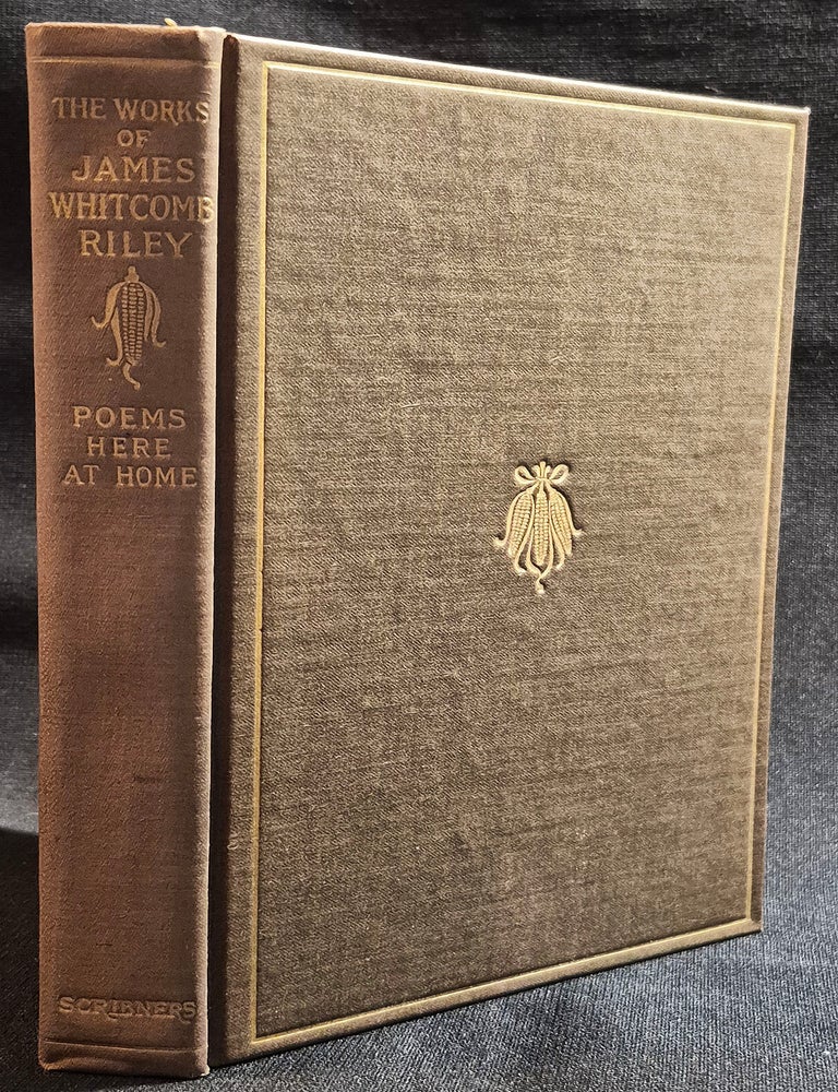 Item #012111 Poems Here At Home -- The Poems and Prose Sketches of James Whitcomb Riley [The Works of James Whitcomb Riley vol. 13]. James Whitcomb Riley.
